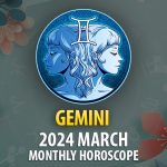 Gemini - 2024 March Monthly Horoscope