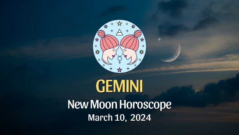 Gemini - New Moon Horoscope March 10, 2024