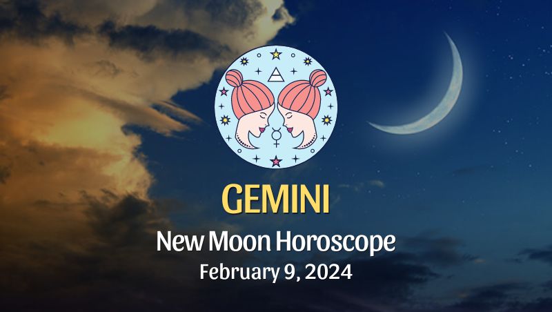 Gemini - New Moon Horoscope February 9, 2024