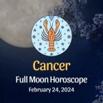 Cancer - Full Moon Horoscope, February 24, 2024