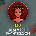 Leo - 2024 March Monthly Horoscope