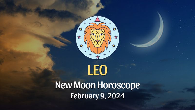 Leo - New Moon Horoscope February 9, 2024