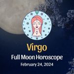 Virgo - Full Moon Horoscope, February 24, 2024