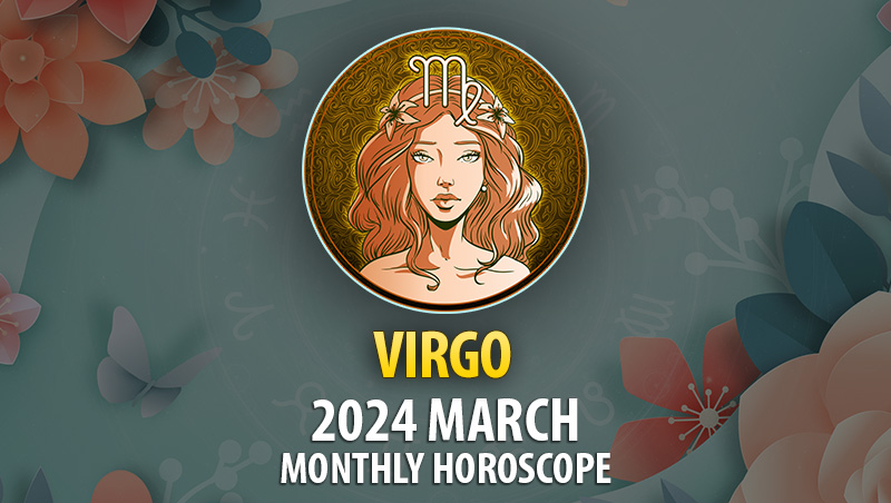 Virgo - 2024 March Monthly Horoscope