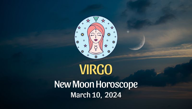 Virgo - New Moon Horoscope March 10, 2024