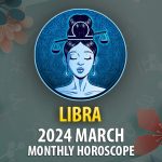 Libra - 2024 March Monthly Horoscope