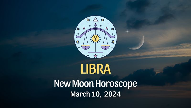 Libra - New Moon Horoscope March 10, 2024