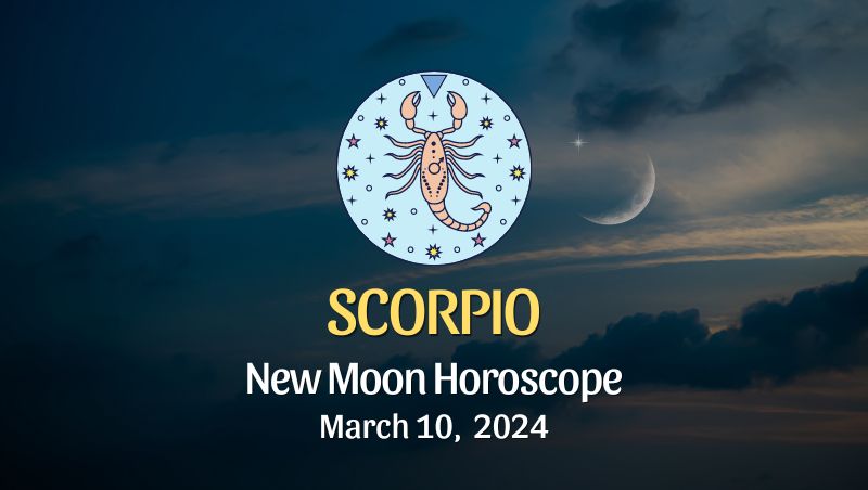 Scorpio - New Moon Horoscope March 10, 2024