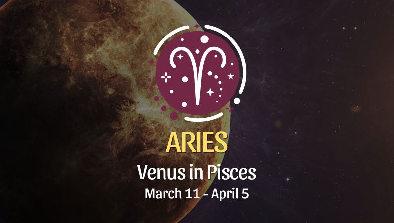 Aries - Venus in Pisces Horoscope March 11 - April 5