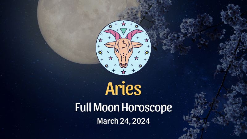 Aries - Full Moon Horoscope March 24, 2024