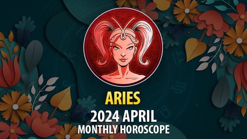 Aries - 2024 April Monthly Horoscope