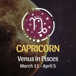 Capricorn - Venus in Pisces Horoscope March 11 - April 5