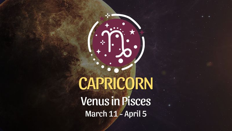 Capricorn - Venus in Pisces Horoscope March 11 - April 5