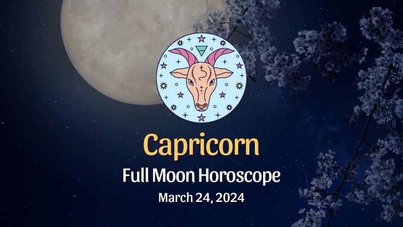 Capricorn- Full Moon Horoscope March 24, 2024