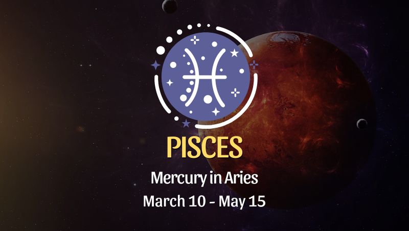 Pisces - Mercury in Aries Horoscope