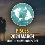 Pisces - 2024 March Monthly Love Horoscope