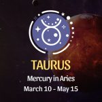 Taurus - Mercury in Aries Horoscope