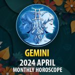 Gemini - 2024 April Monthly Horoscope