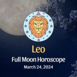 Leo - Full Moon Horoscope March 24, 2024