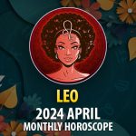 Leo - 2024 April Monthly Horoscope