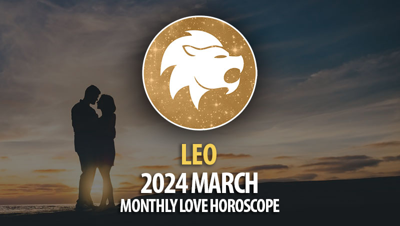 Leo - 2024 March Monthly Love Horoscope