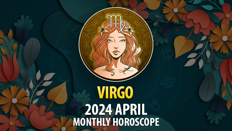 Virgo - 2024 April Monthly Horoscope