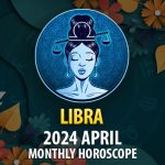 Libra - 2024 April Monthly Horoscope