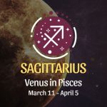 Sagittarius - Venus in Pisces Horoscope March 11 - April 5