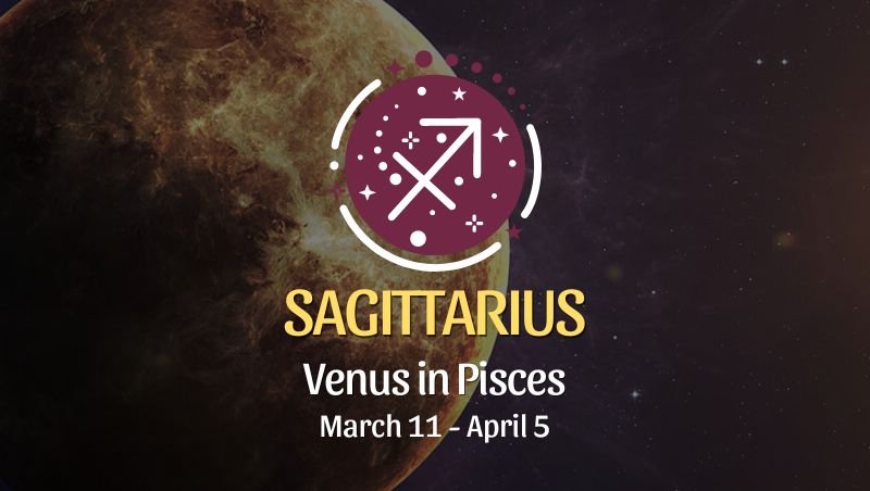 Sagittarius - Venus in Pisces Horoscope March 11 - April 5