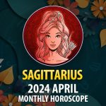 Sagittarius - 2024 April Monthly Horoscope