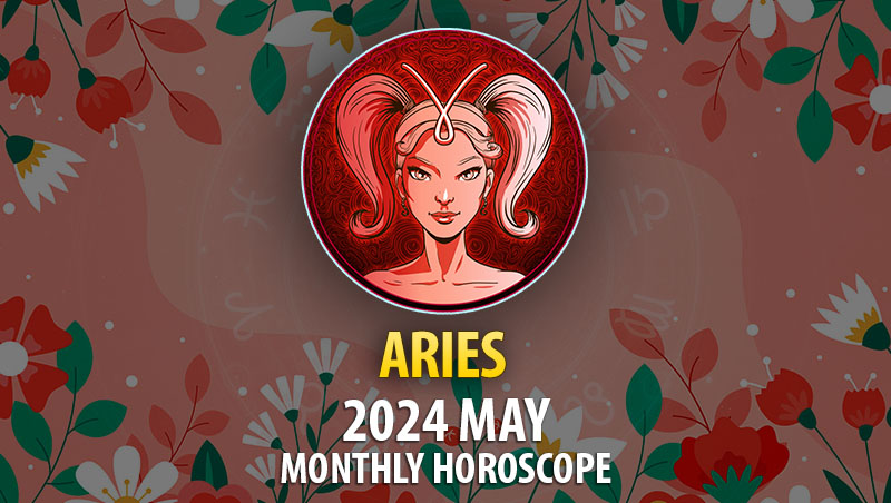 Aries - 2024 May Monthly Horoscope