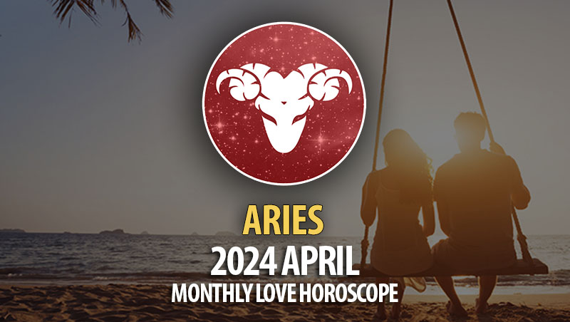 Aries - 2024 April Monthly Love Horoscope