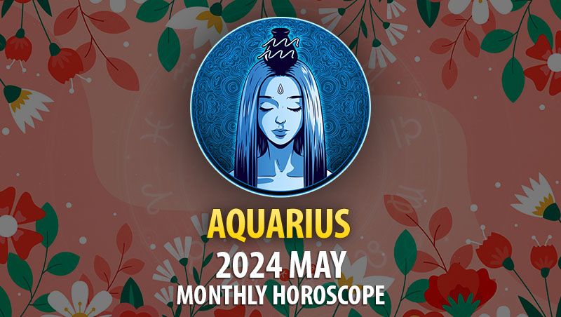Aquarius - 2024 May Monthly Horoscope
