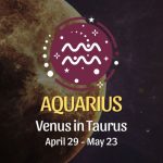Aquarius - Venus in Taurus April 29, 2024