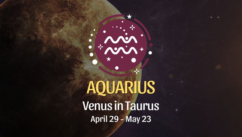 Aquarius - Venus in Taurus April 29, 2024
