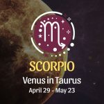 Scorpio - Venus in Taurus April 29, 2024