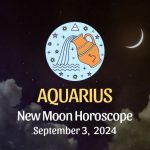 Aquarius: New Moon Horoscope September 3, 2024