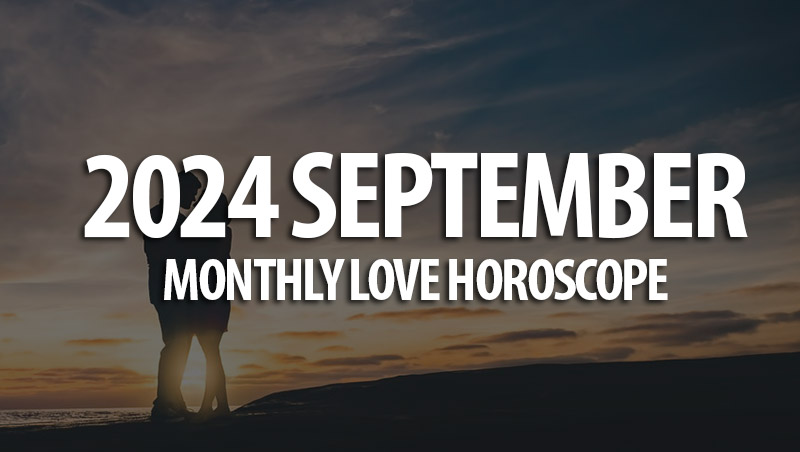 September 2024 Monthly Love Horoscopes
