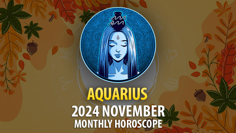 Aquarius: 2024 November Monthly Horoscope