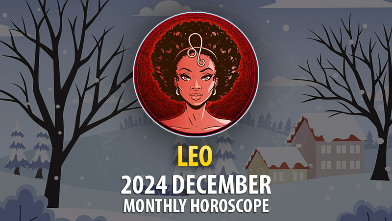 Leo: December 2024 Monthly Horoscope