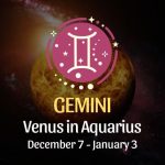 Gemini: Venus in Aquarius, December 7 - January 3
