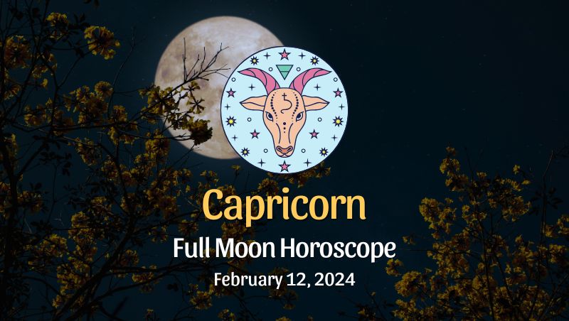 Capricorn: Full Moon Horoscope - February 12, 2024