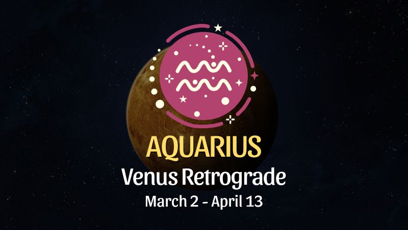 Aquarius: Venus Retrograde Horoscope - March 2, 2025