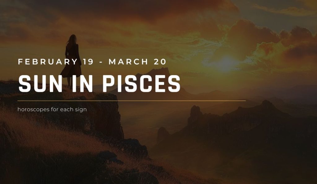 Sun in Pisces Season Horoscope 2025