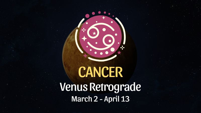 Cancer: Venus Retrograde Horoscope - March 2, 2025