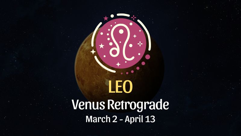 Leo: Venus Retrograde Horoscope - March 2, 2025