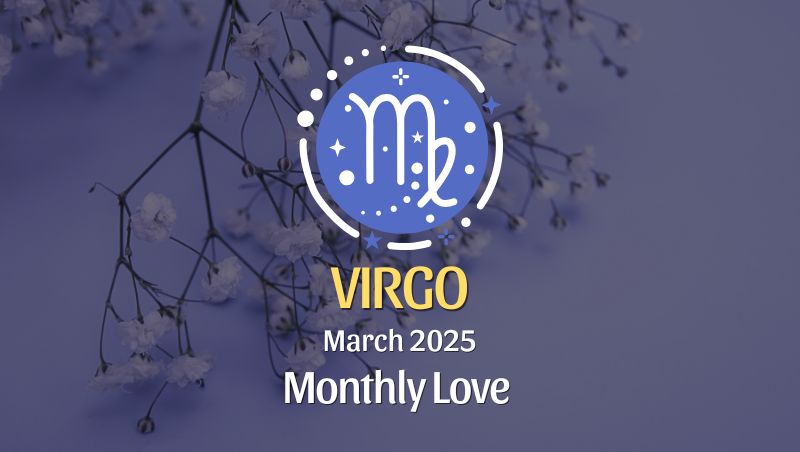 Virgo: March 2025 Monthly Love Horoscope