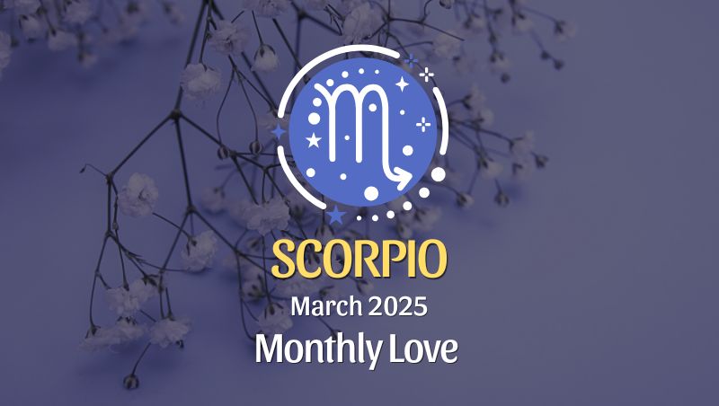Scorpio: March 2025 Monthly Love Horoscope