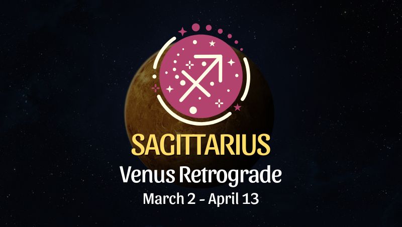Sagittarius: Venus Retrograde Horoscope - March 2, 2025