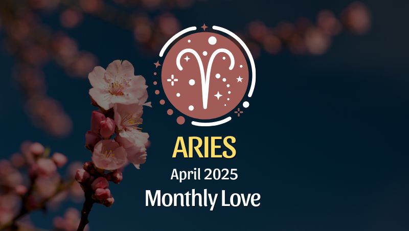 Aries: April 2025 Monthly Love Horoscope